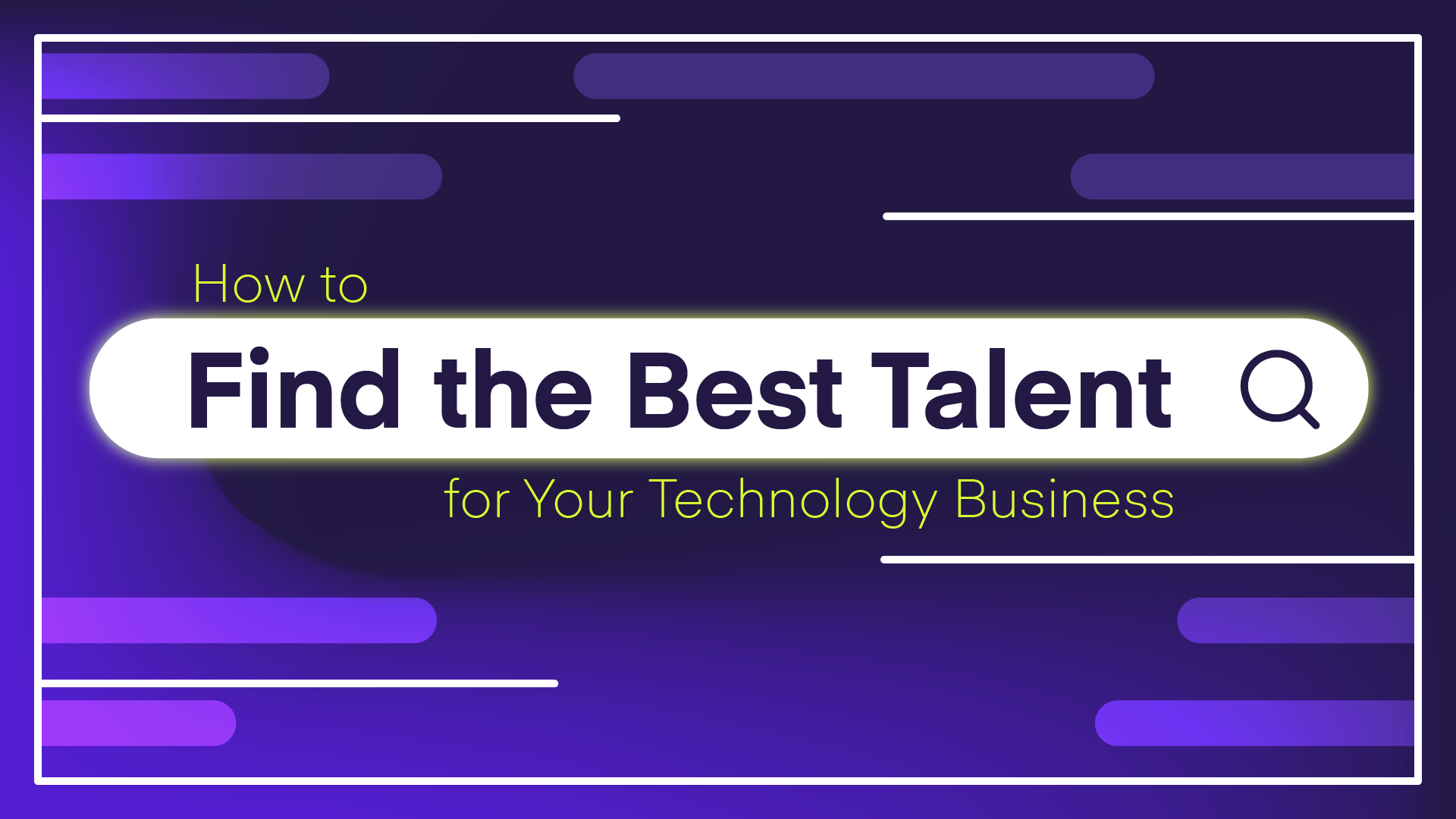 How To Find The Best Talent For Your Technology Business 4 Easy Steps